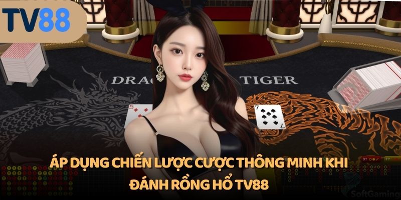 Áp dụng chiến lược cược thông minh khi đánh Rồng Hổ TV88
