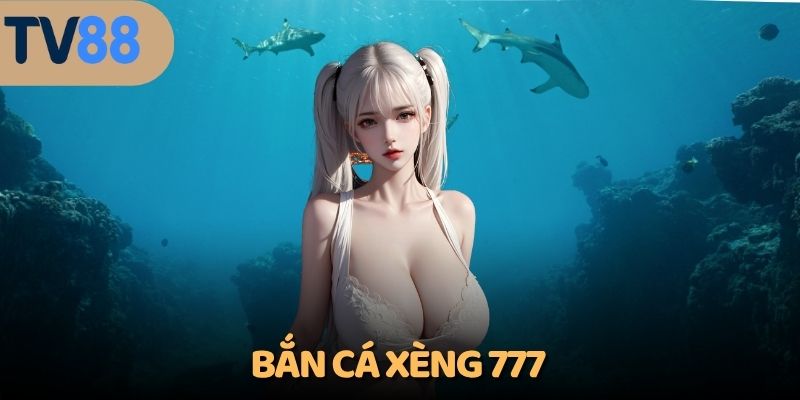 bắn cá xèng 777