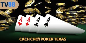 cách chơi Poker Texas