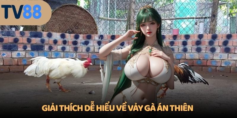 Giải thích dễ hiểu về vảy gà Án Thiên