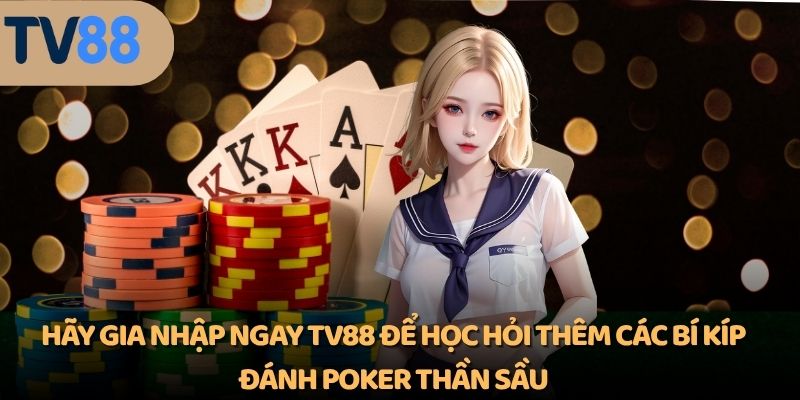 Hãy gia nhập ngay TV88 để học hỏi thêm các bí kíp đánh poker thần sầu