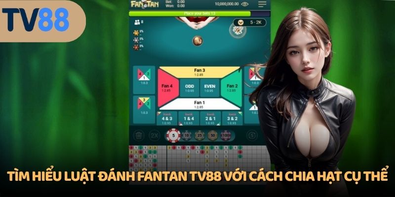 Tìm hiểu luật đánh Fantan TV88 với cách chia hạt cụ thể