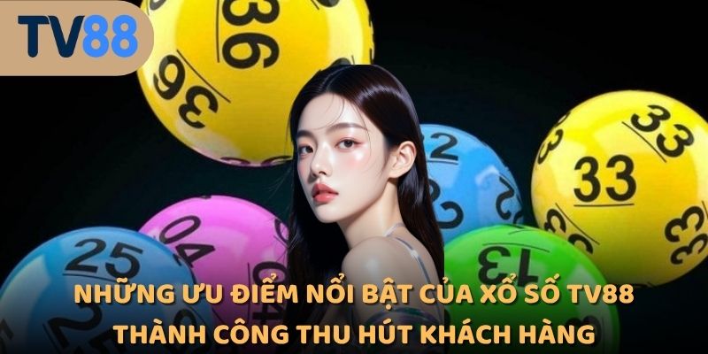 Những ưu điểm nổi bật của xổ số TV88 thành công thu hút khách hàng
