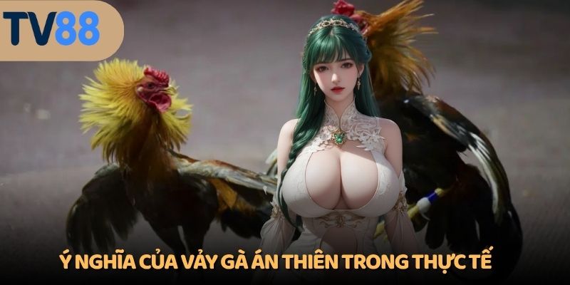 Ý nghĩa của vảy gà Án Thiên trong thực tế